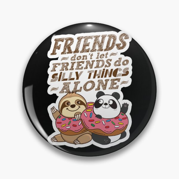 Item preview, Sloth Panda - Friends Don't Let Friends Do Silly Thing Alone designed and sold by plushism.