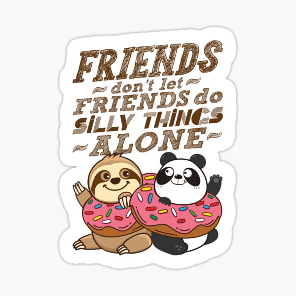 Sloth Panda - Friends Don't Let Friends Do Silly Thing Alone Sticker for  Sale by plushism