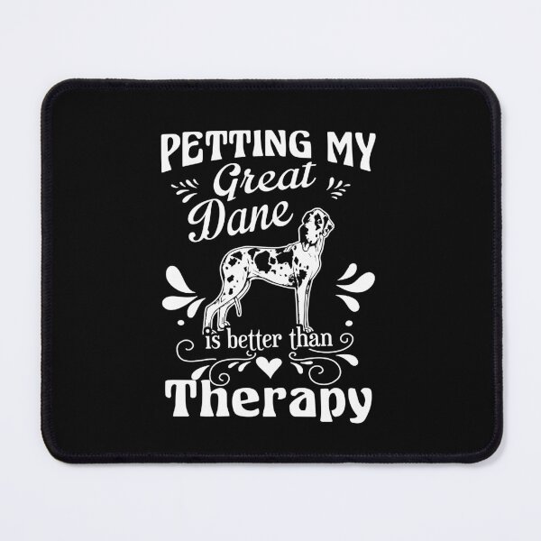 Item preview, Petting My Great Dane Is Better Than Therapy designed and sold by UnknownArtistt.