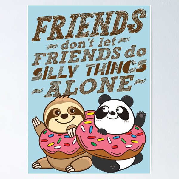 Sloth Panda - Friends Don't Let Friends Do Silly Thing Alone