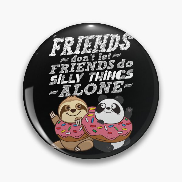 Item preview, Sloth Panda - Friends Don't Let Friends Do Silly Thing Alone designed and sold by plushism.