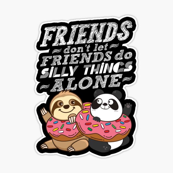 Sloth Panda - Friends Don't Let Friends Do Silly Thing Alone