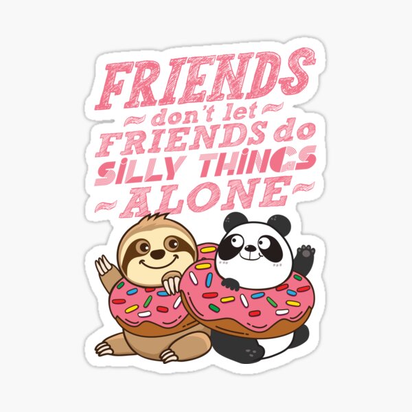 Sloth Panda - Friends Don't Let Friends Do Silly Thing Alone