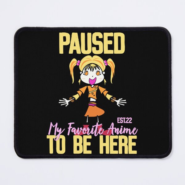 Item preview, PAUSED MY FAVORITE ANIME TO BE HERE designed and sold by GAADesignz.