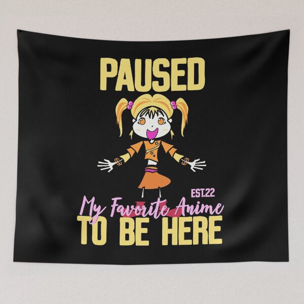 Item preview, PAUSED MY FAVORITE ANIME TO BE HERE designed and sold by GAADesignz.