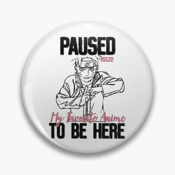 Item preview, PAUSED MY FAVORITE ANIME TO BE HERE designed and sold by GAADesignz.