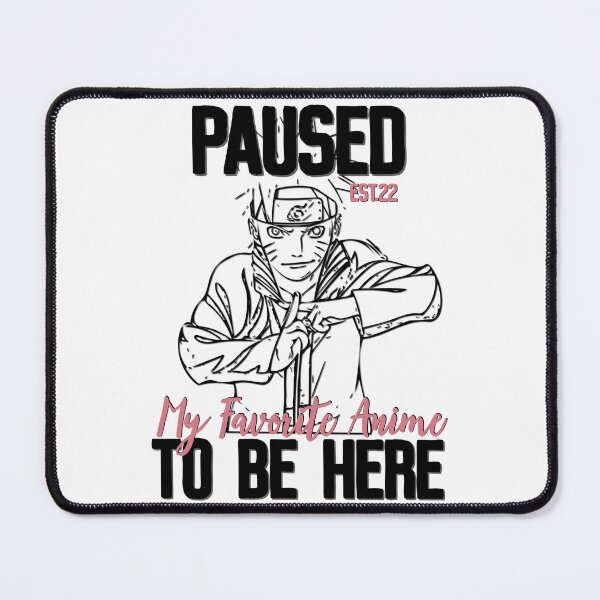 Item preview, PAUSED MY FAVORITE ANIME TO BE HERE designed and sold by GAADesignz.