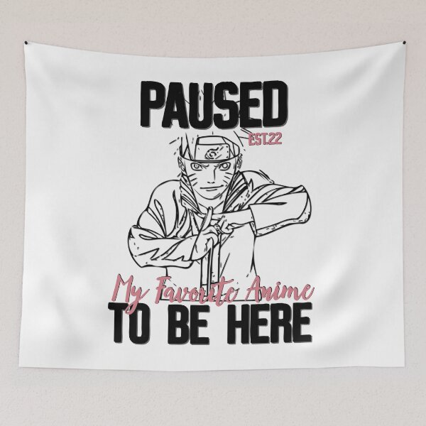 Item preview, PAUSED MY FAVORITE ANIME TO BE HERE designed and sold by GAADesignz.