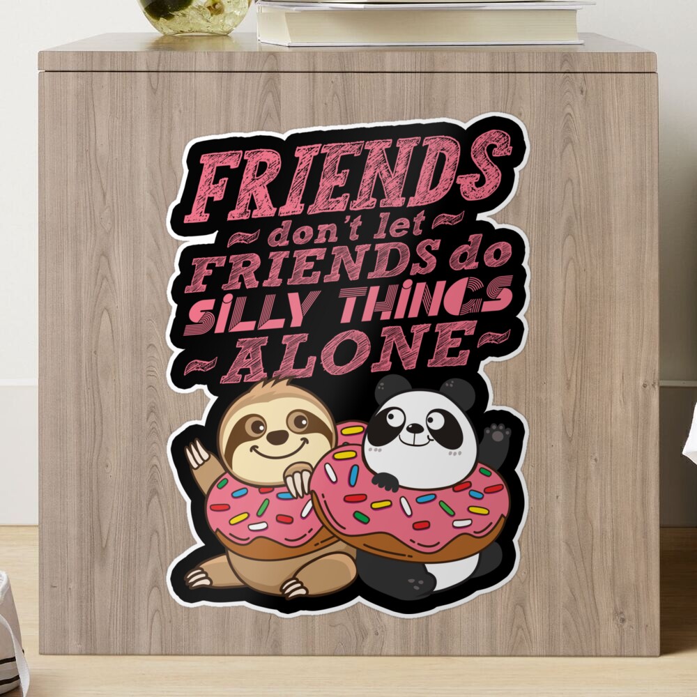 Sloth Panda - Friends Don't Let Friends Do Silly Thing Alone Sticker for  Sale by plushism