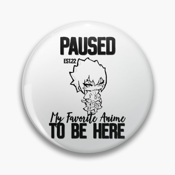 Item preview, PAUSED MY FAVORITE ANIME TO BE HERE designed and sold by GAADesignz.