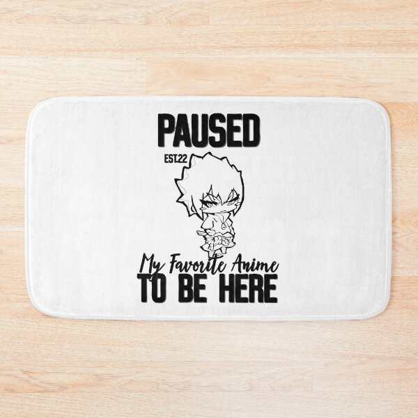Item preview, PAUSED MY FAVORITE ANIME TO BE HERE designed and sold by GAADesignz.