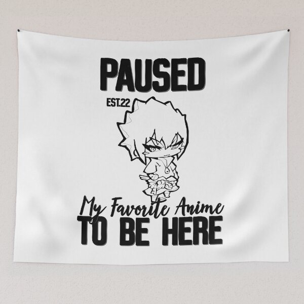 Item preview, PAUSED MY FAVORITE ANIME TO BE HERE designed and sold by GAADesignz.