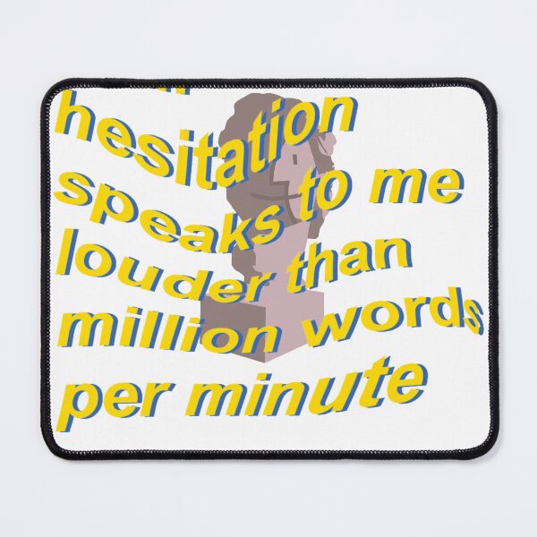 Item preview, Your hesitation speaks to me louder than million words per minute designed and sold by Dargiula.