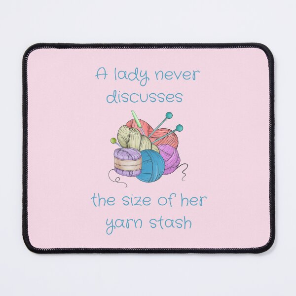 Item preview, A Lady Never Discusses The Size Of Her Yarn Stash designed and sold by WonkeyCreations.