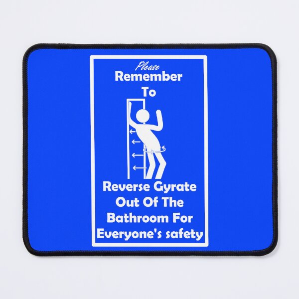 Item preview, Always Remember To Reverse Gyrate Your Way Out Of Bathrooms For Everyone’s Safety designed and sold by Neon2610.