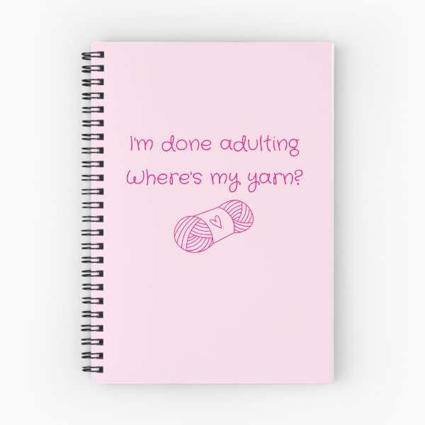 Item preview, I'm Done Adulting, Where's My Yarn? designed and sold by WonkeyCreations.