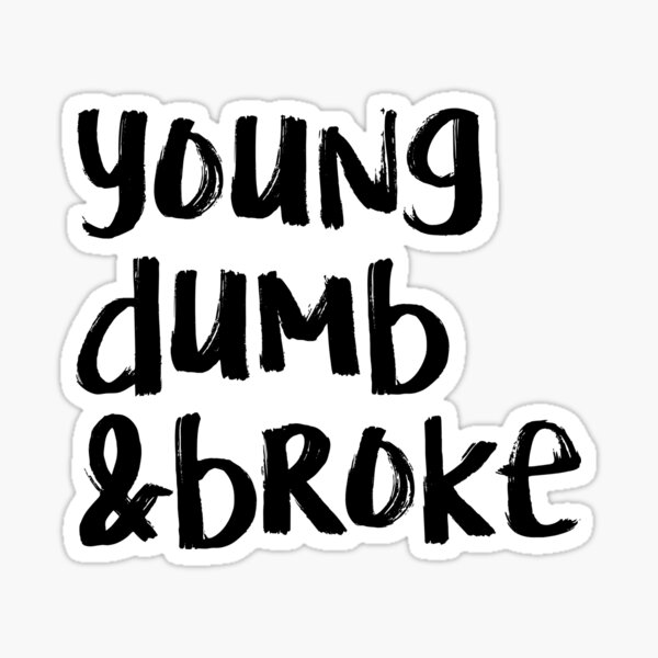 Young Dumb And Broke Stickers Redbubble - young dumb and broke lyrics roblox id