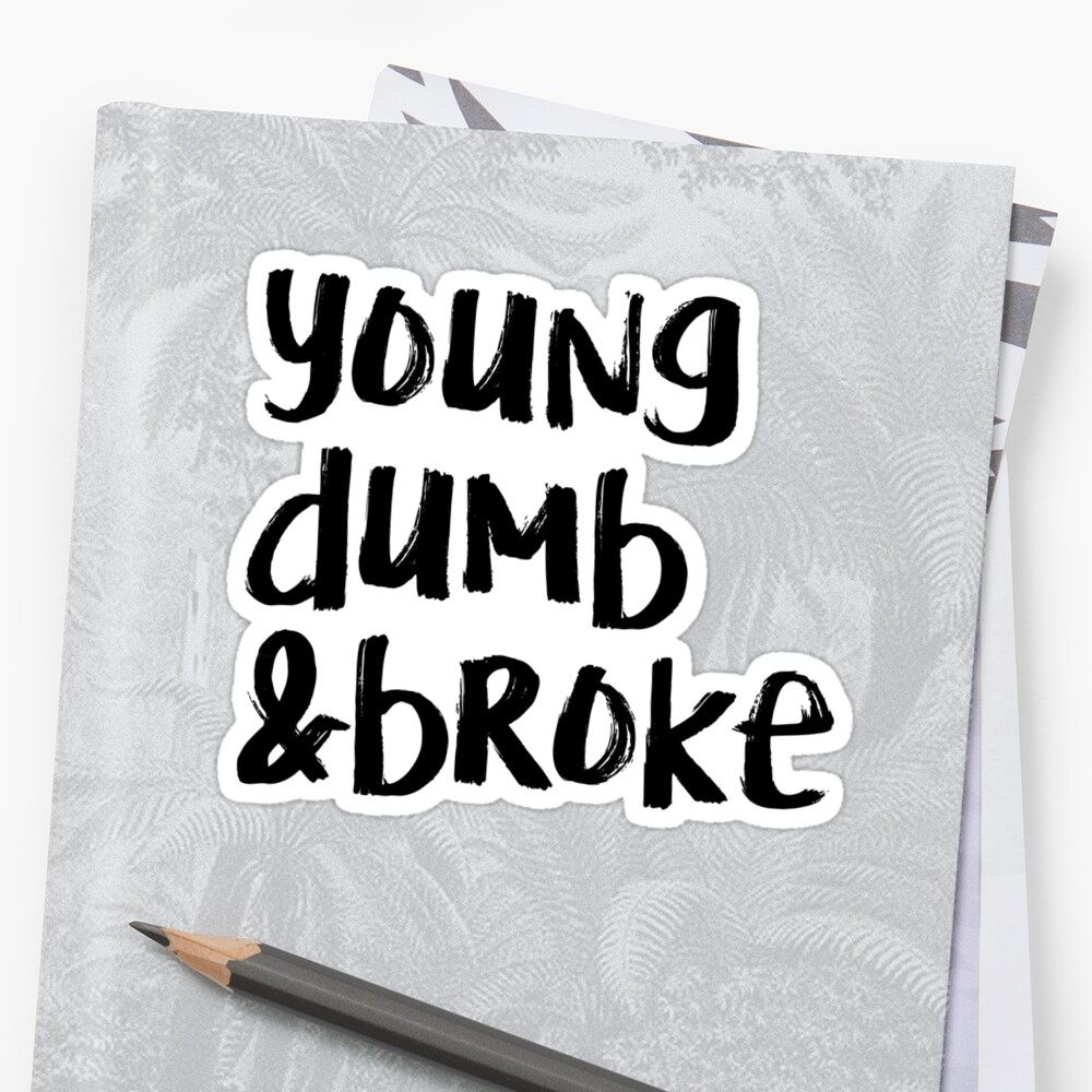 young-dumb-and-broke-sticker-by-mgstein-redbubble