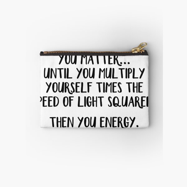 Item preview, You matter until you multiply yourself times the speed of light squared Then you energy designed and sold by allthetees.