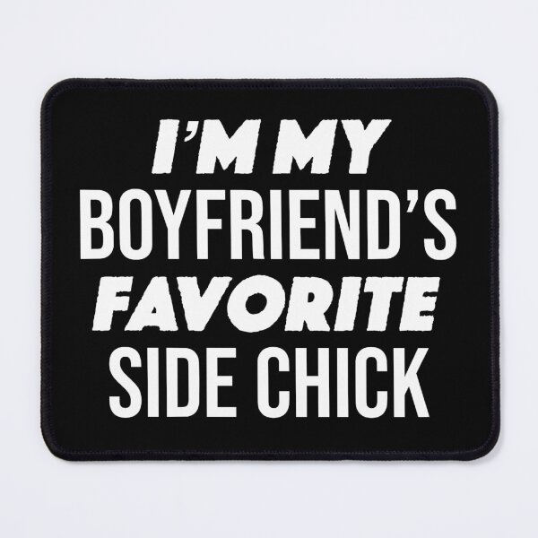 Item preview, I'm My Boyfriend Favorite Side Chick Funny Gift designed and sold by JackCurtis1991.