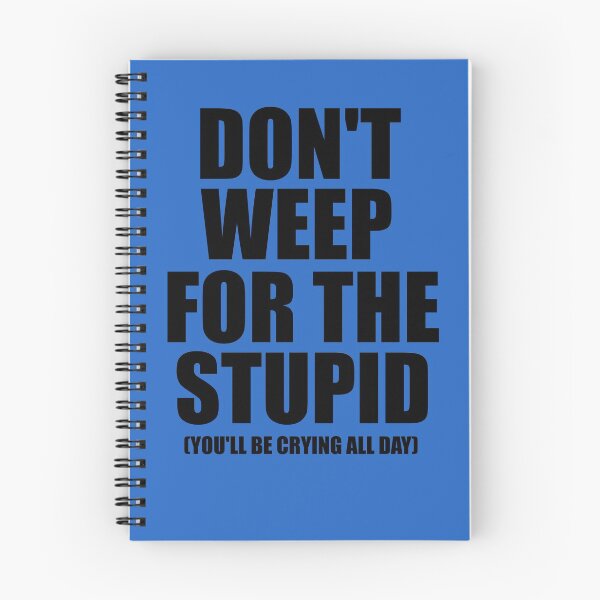 Item preview, Don't Weep for the Stupid (You'll Be Crying All Day) Graphic T-shirt designed and sold by bigbadchadley.