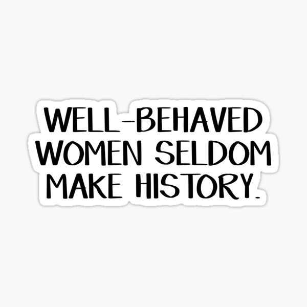 Well Behaved WOMEN Rarely Make History ~ Freshener – L Trading