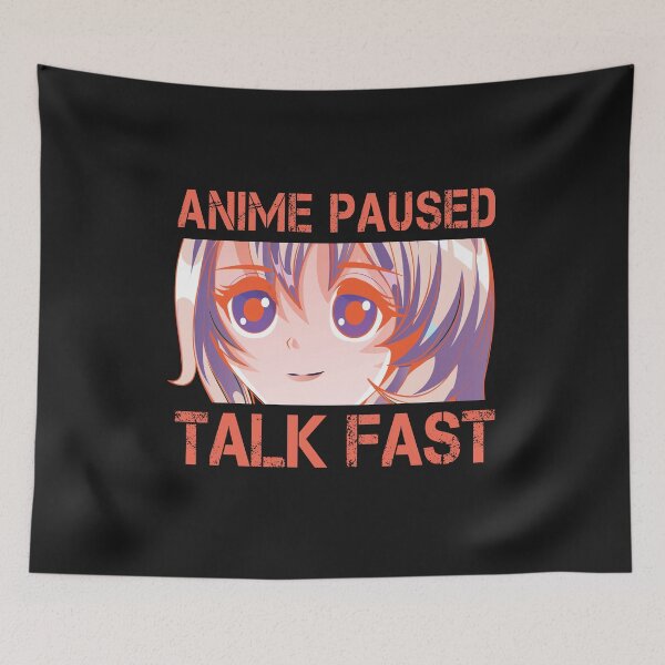 Item preview, Anime Paused Talk Fast Design designed and sold by RepublicOfFire.