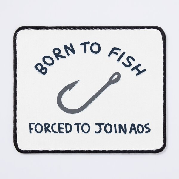 Item preview, Born To Fish, Forced To Join AOS designed and sold by SuntoothDesigns.