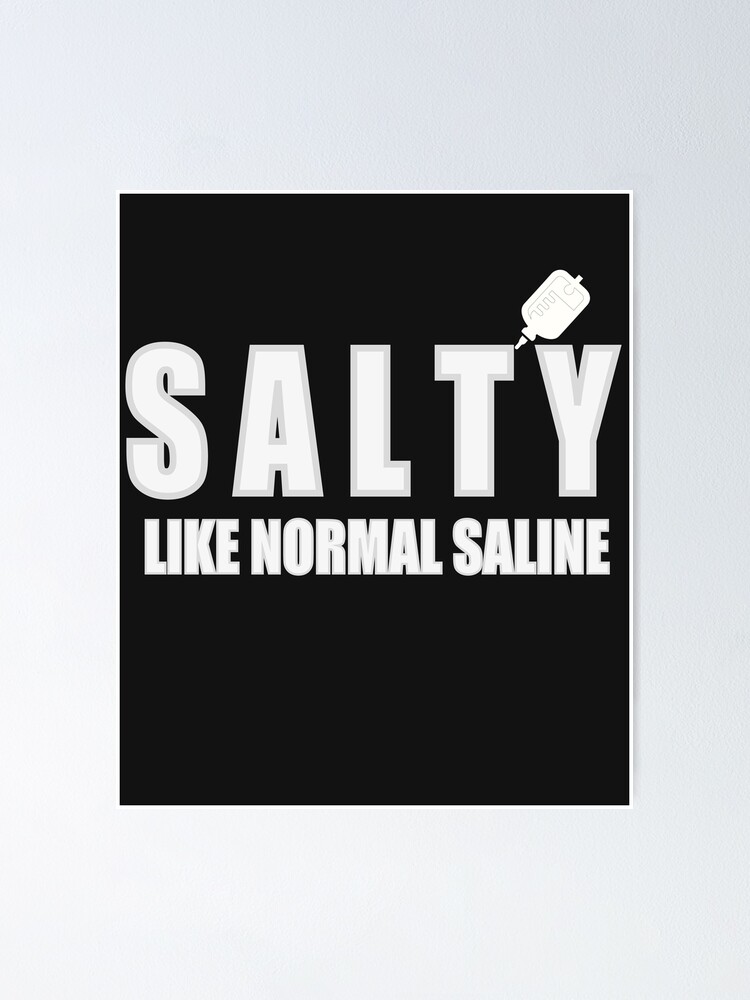" Salty Like Normal Saline" Poster for Sale by davinci9991 Redbubble