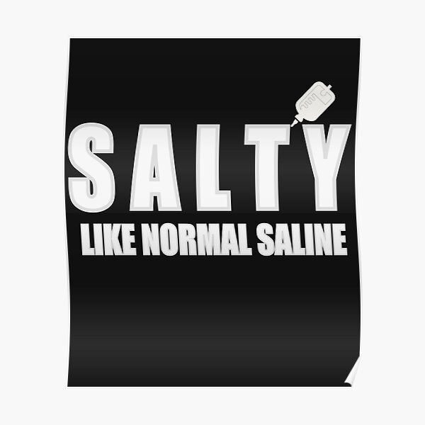 " Salty Like Normal Saline" Poster for Sale by davinci9991 Redbubble