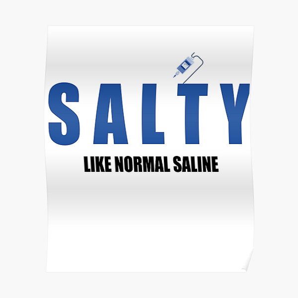 "Salty Like Normal Saline" Poster for Sale by davinci9991 Redbubble
