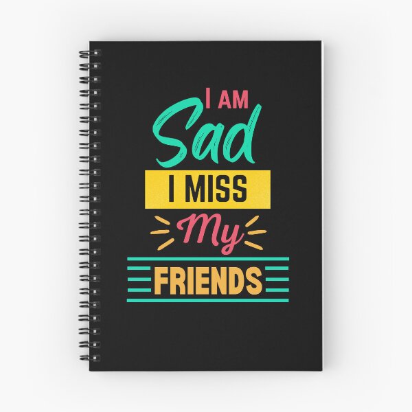 Item preview, I Am Sad I Miss My Friends designed and sold by ColourTrials.