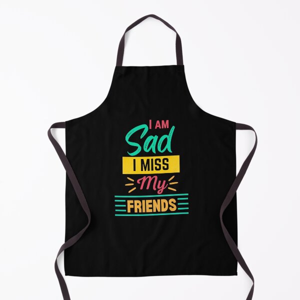 Item preview, I Am Sad I Miss My Friends designed and sold by ColourTrials.