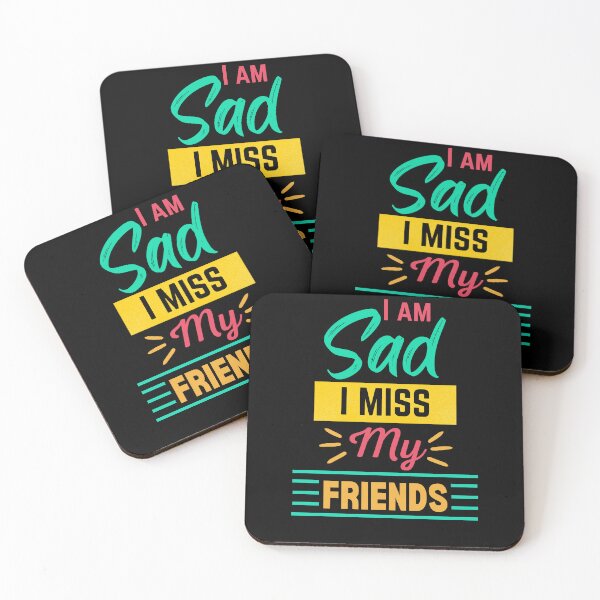 Item preview, I Am Sad I Miss My Friends designed and sold by ColourTrials.