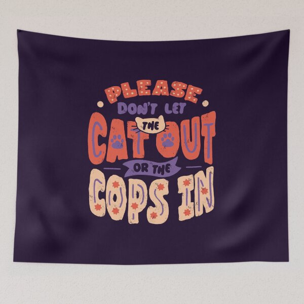 Item preview, Please Don't Let The Cat Out Or The Cops In by Tobe Fonseca designed and sold by Tobe Fonseca®.