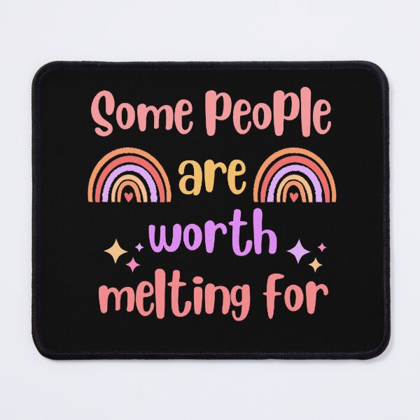 Item preview, Some people are worth melting for designed and sold by Toothless-3377.