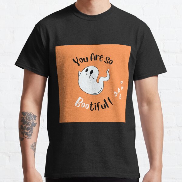 You Are So Bootiful! Classic T-Shirt