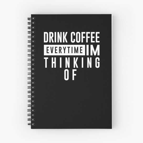 Item preview, Drink coffee everytime im thinking of designed and sold by graveitchy.