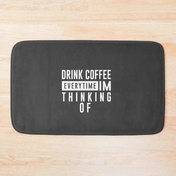 Item preview, Drink coffee everytime im thinking of designed and sold by graveitchy.