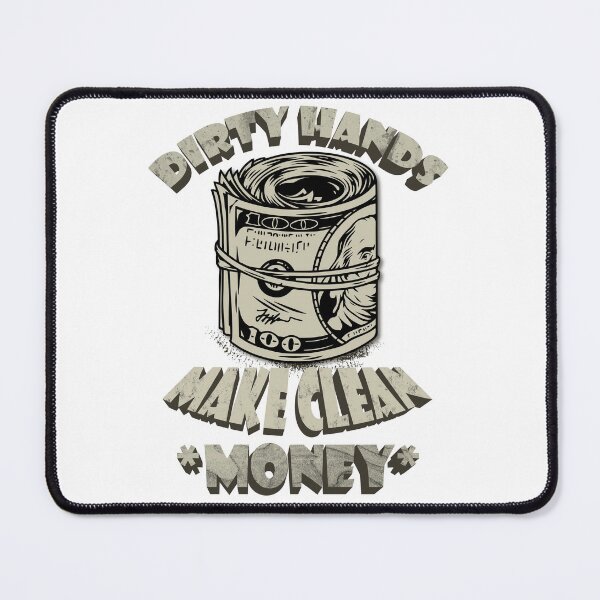 Item preview, dirty hands make clean money designed and sold by neomacos.