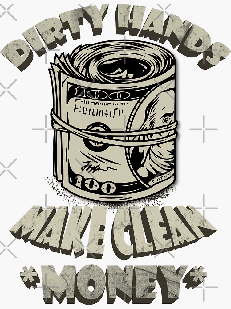 "dirty hands make clean money" Sticker for Sale by neomacos Redbubble