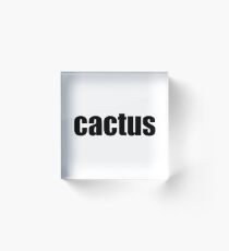 Cactus - Aussie Slang - black writing Acrylic Block