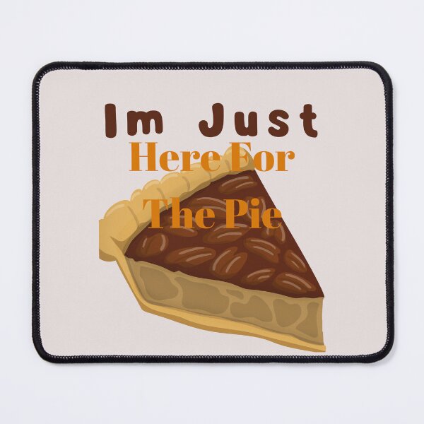 Item preview, Im Just Here For The Pie designed and sold by MYstoreDARK99.