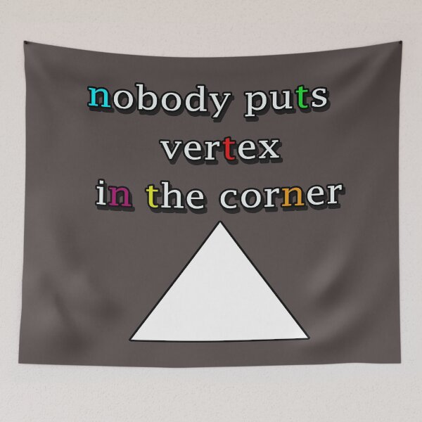 Item preview, NOBODY PUTS VERTEX IN THE CORNER designed and sold by Iskybibblle.