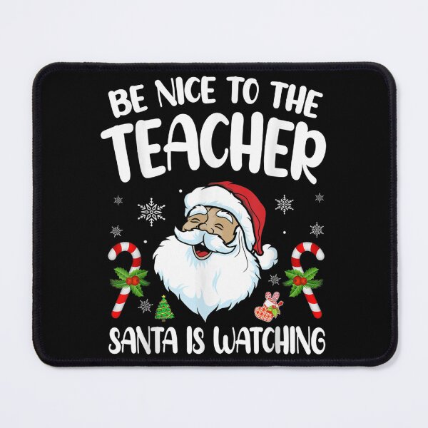 Item preview, Be Nice to The TEACHER, SANTA Is Watching - Teacher Christmas designed and sold by NewDayDesigns.