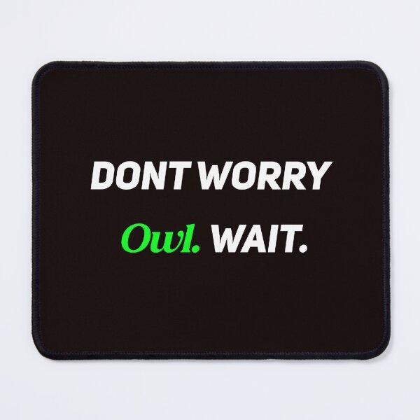Item preview, Dont Worry Owl Wait designed and sold by Leyel ⭐⭐⭐⭐⭐.