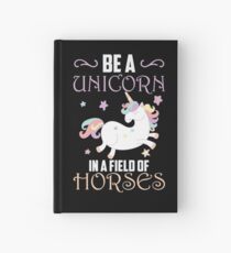 Be A Unicorn In A Field Of Horses Hardcover Journal