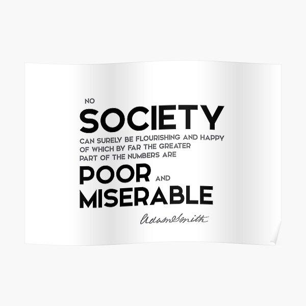 society flourishing, poor and miserable - adam smith Poster