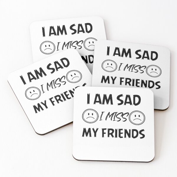 Item preview, I Am Sad I Miss My Friends designed and sold by ColourTrials.