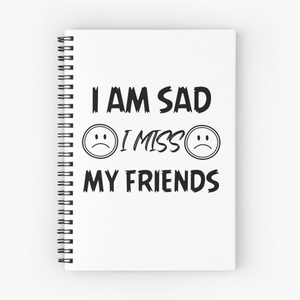 Item preview, I Am Sad I Miss My Friends designed and sold by ColourTrials.